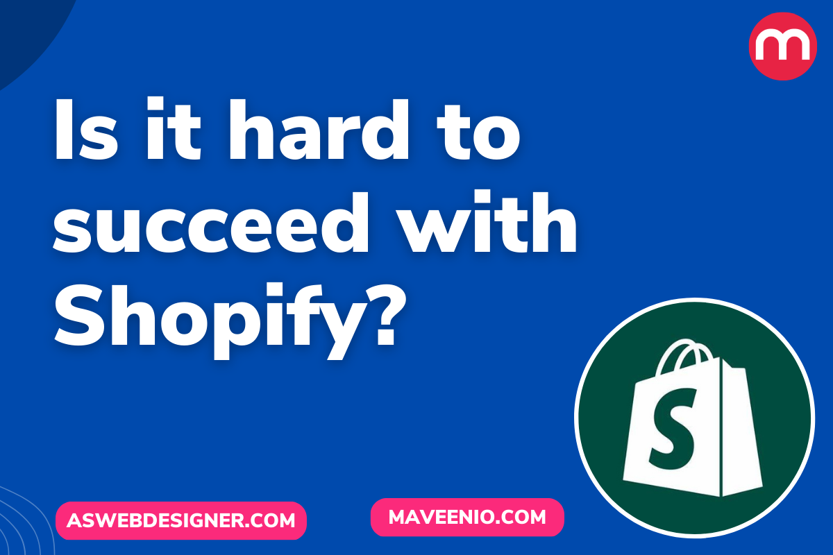 Is it hard to succeed with Shopify